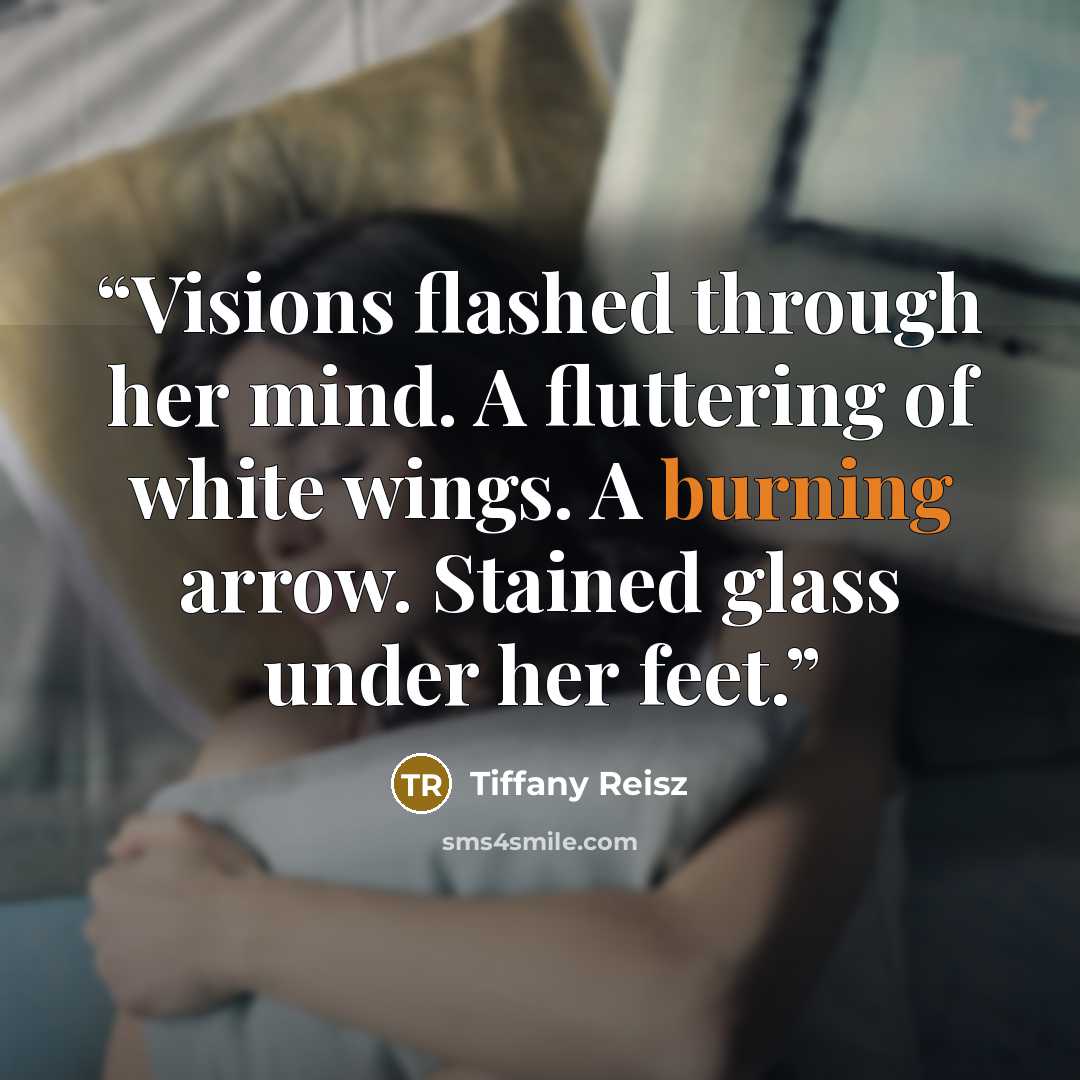 “Visions flashed through her mind. A fluttering of white wings. A burning arrow. Stained glass under her feet.” quote by Tiffany Reisz