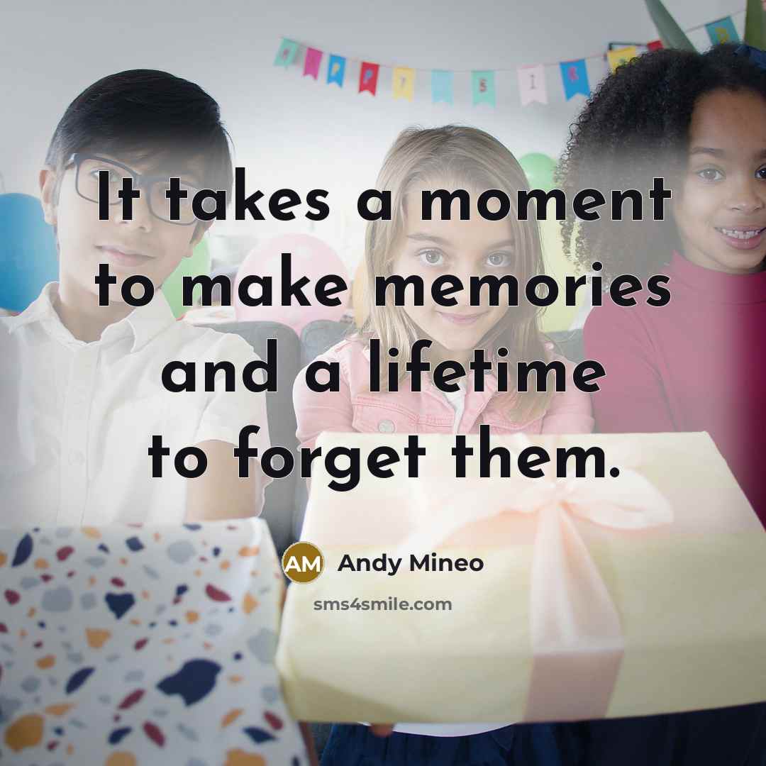 “It takes a moment to make memories and a lifetime to forget them.” quote by Andy Mineo