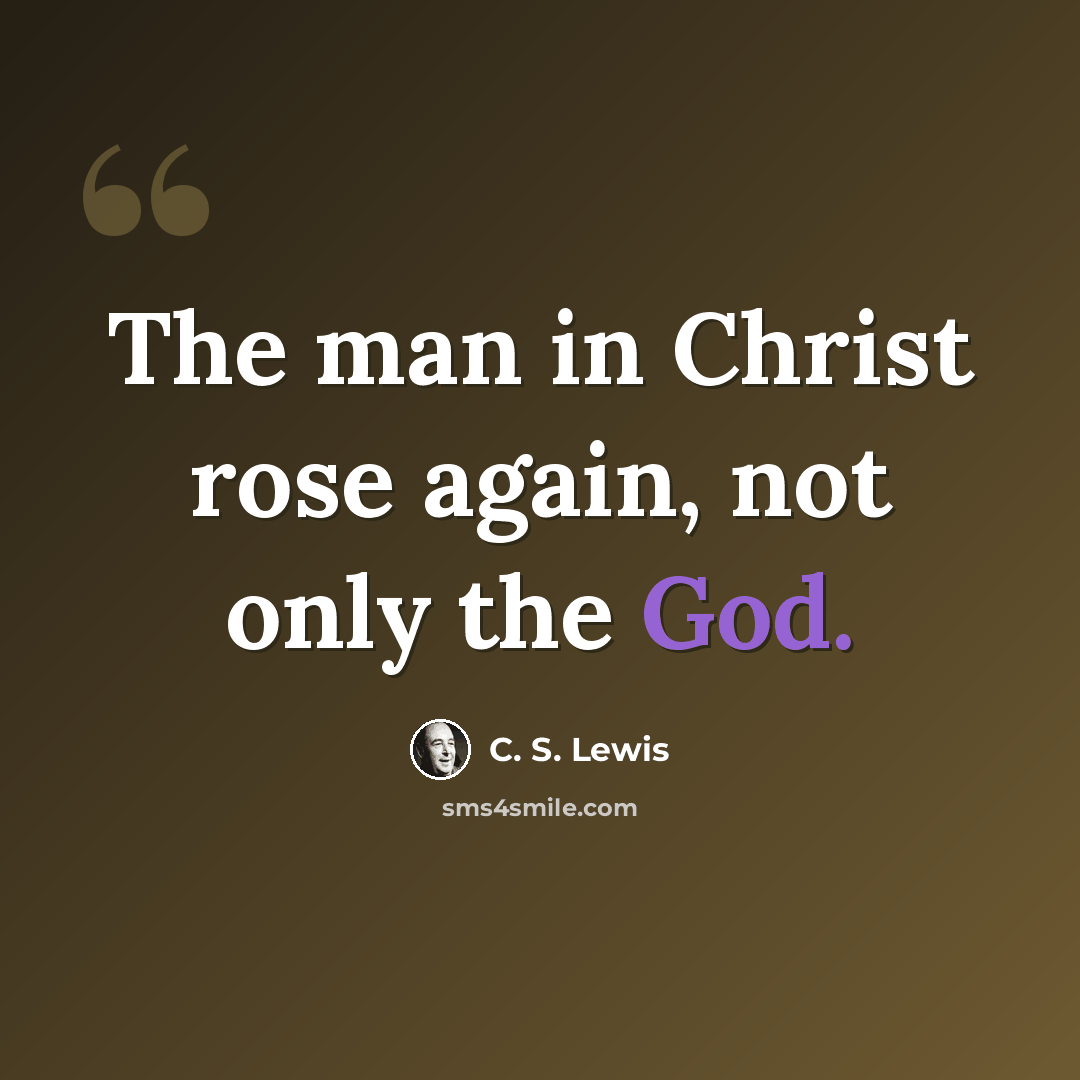 “The man in Christ rose again, not only the God.” quote by C. S. Lewis