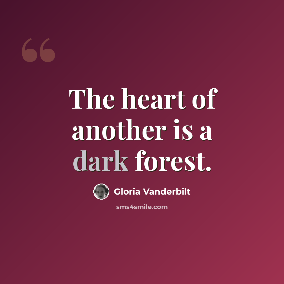 “The heart of another is a dark forest.” quote by Gloria Vanderbilt