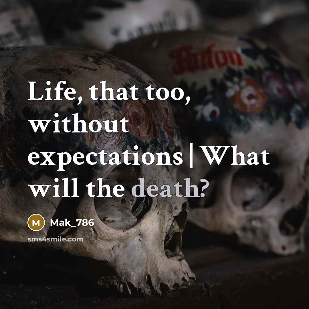 “Life, that too, without expectations | What will the death?” quote by Mak_786