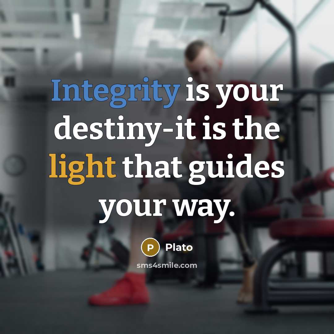 “Integrity is your destiny-it is the light that guides your way.” quote by Plato