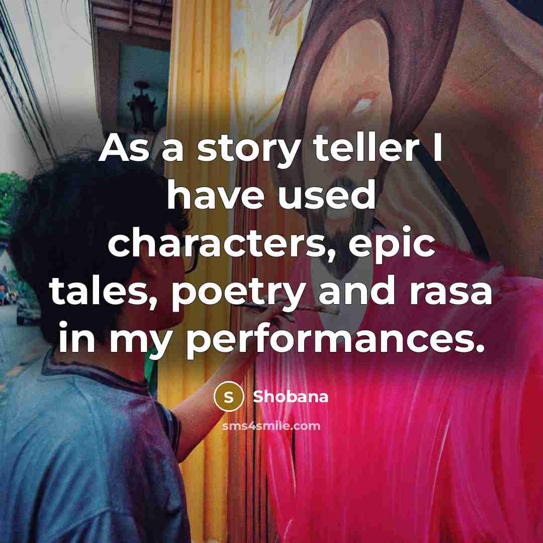 “As a story teller I have used characters, epic tales, poetry and rasa in my performances.” quote by Shobana