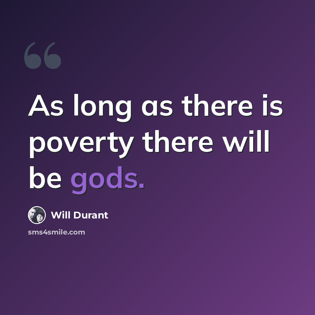 “As long as there is poverty there will be gods.” quote by Will Durant
