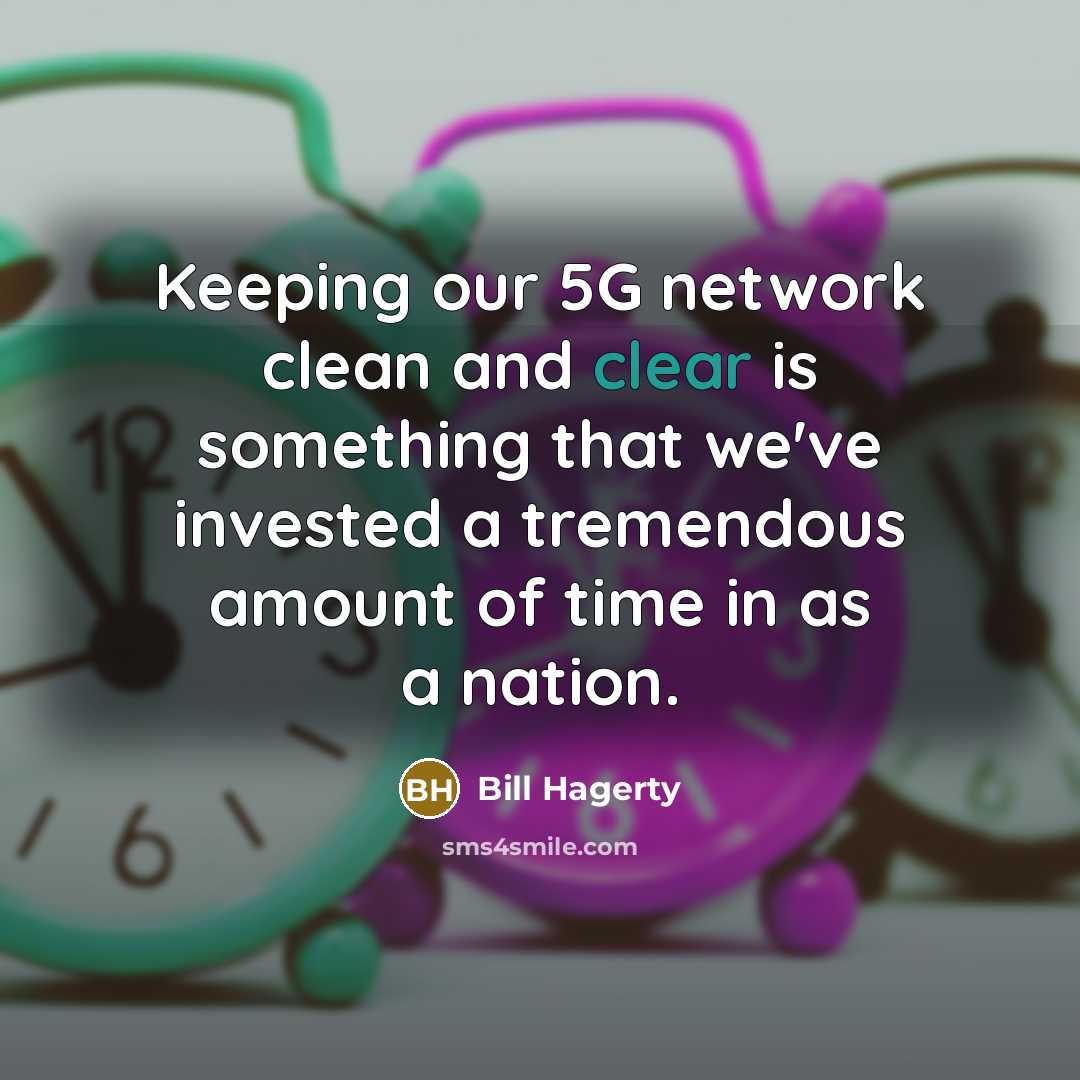 “Keeping our 5G network clean and clear is something that we've invested a tremendous amount of time in as a nation.” quote by Bill Hagerty