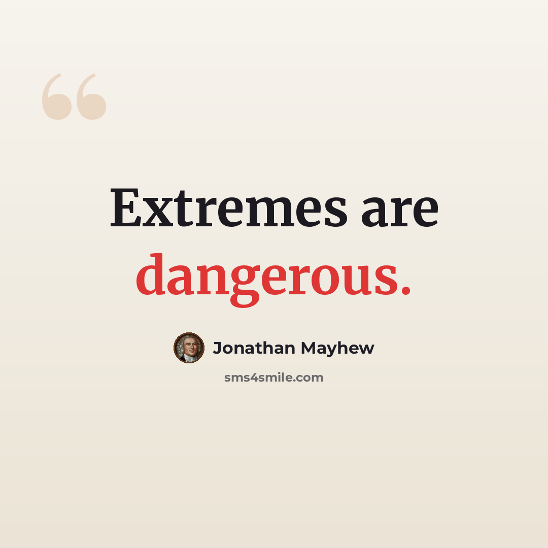 “Extremes are dangerous.” quote by Jonathan Mayhew