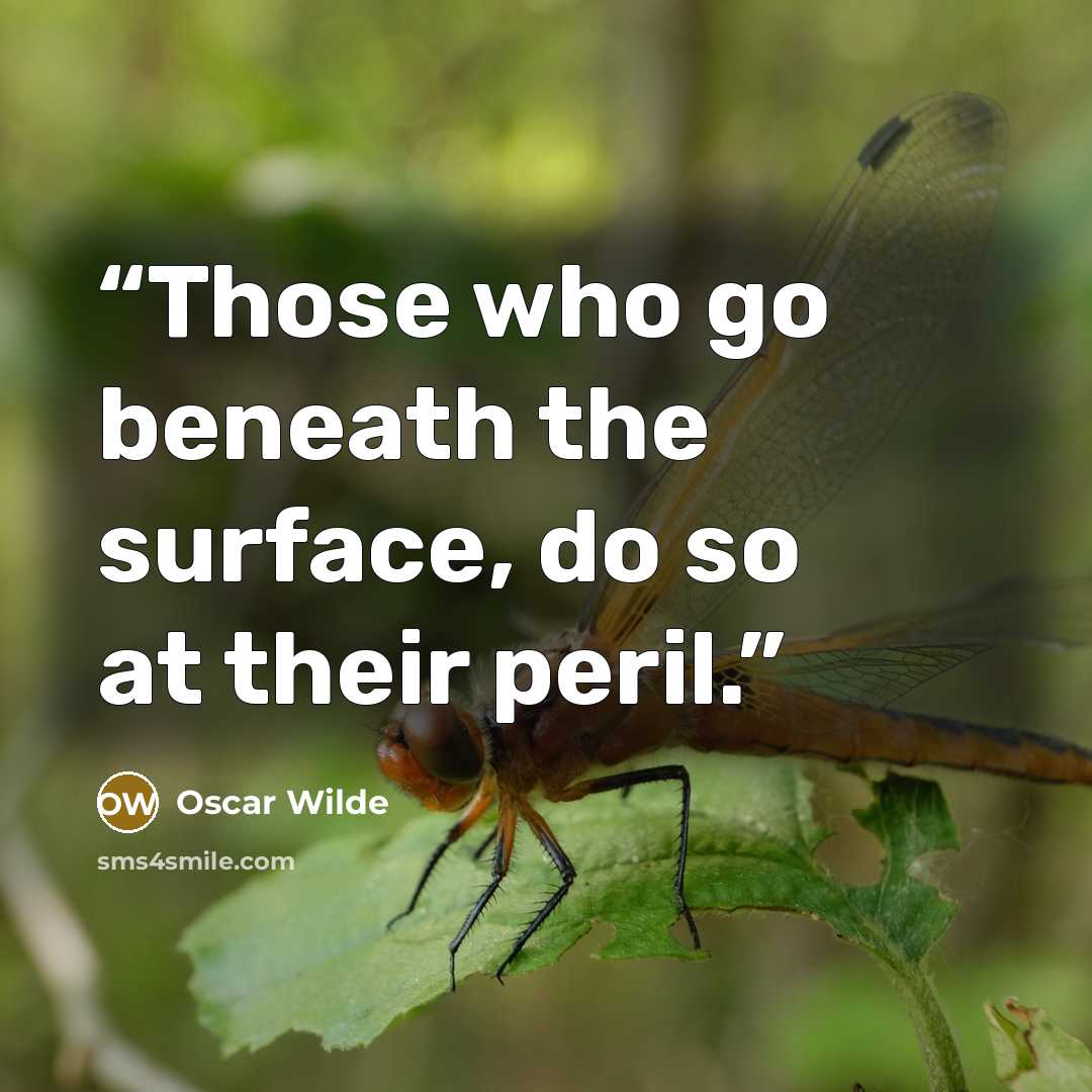 “Those who go beneath the surface, do so at their peril.” quote by Oscar Wilde
