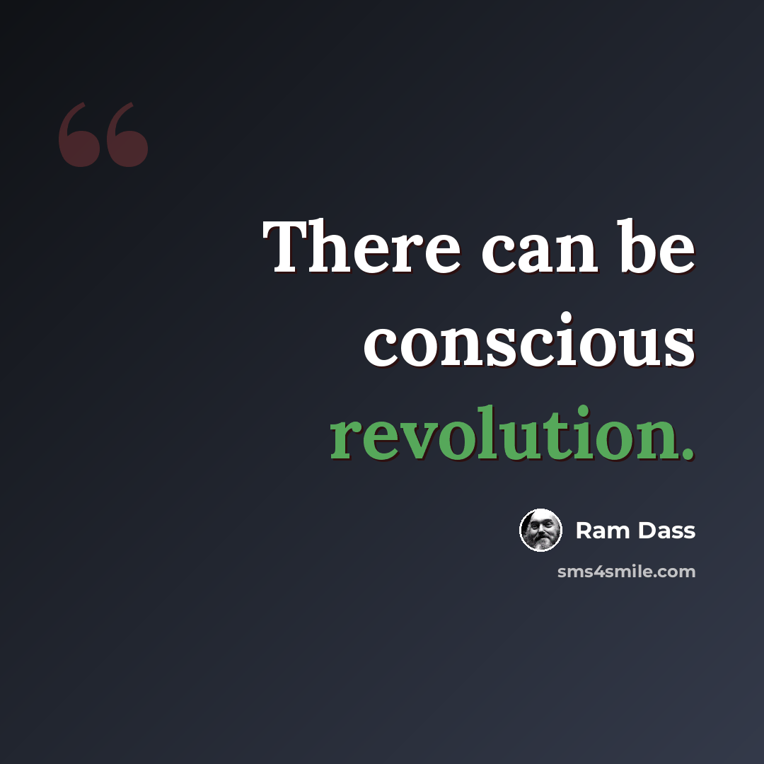 “There can be conscious revolution.” quote by Ram Dass