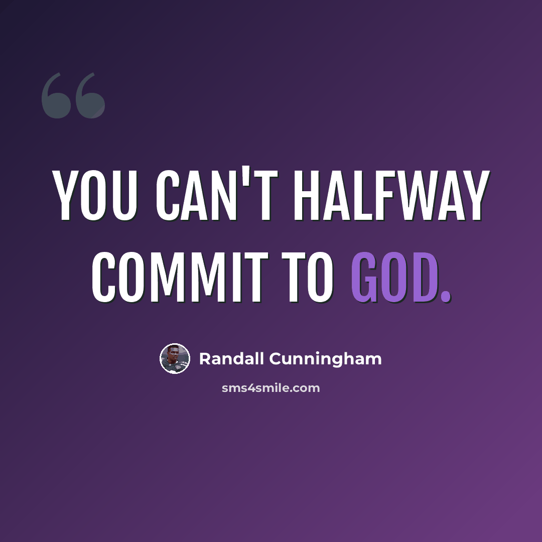“You can't halfway commit to God.” quote by Randall Cunningham