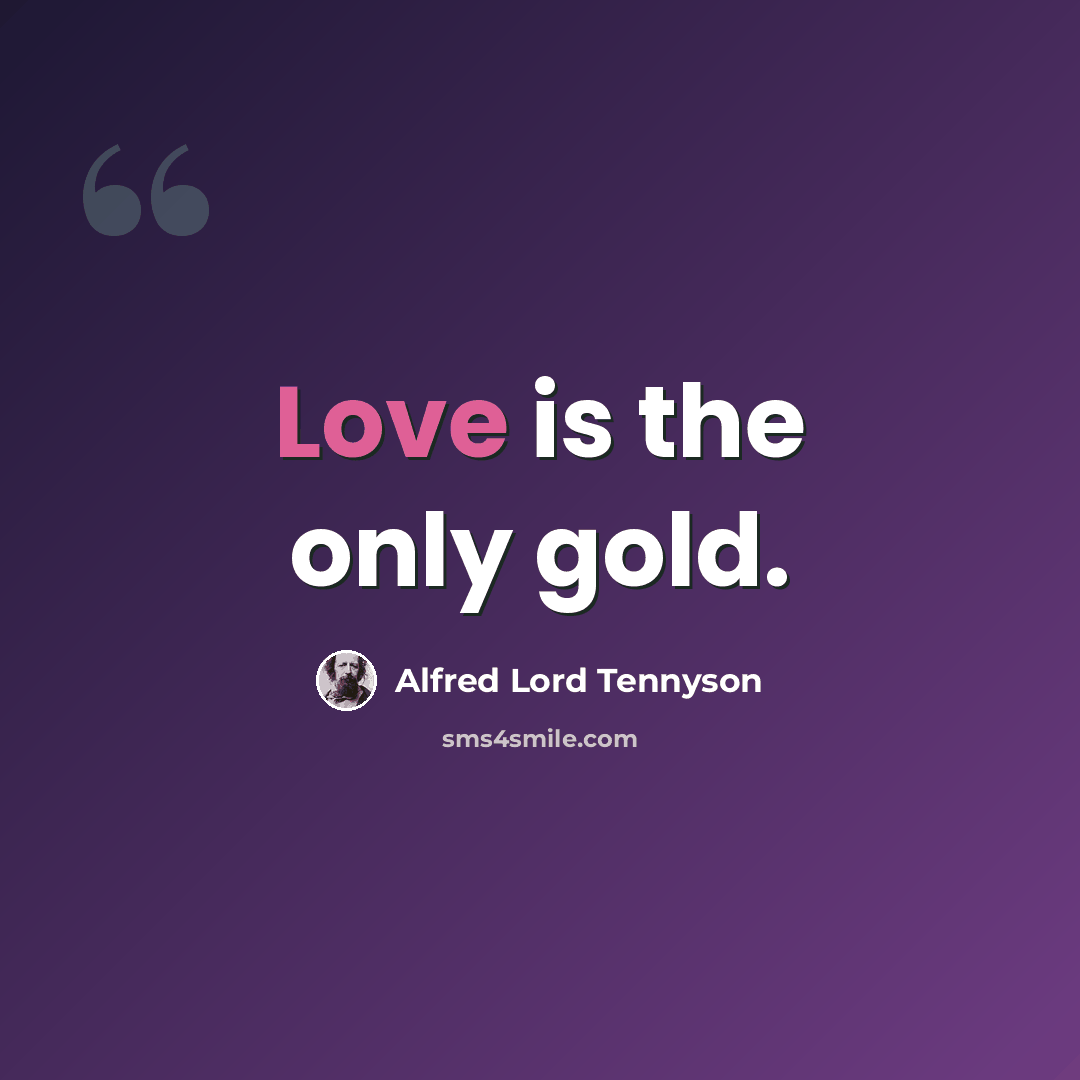 “Love is the only gold.” quote by Alfred Lord Tennyson