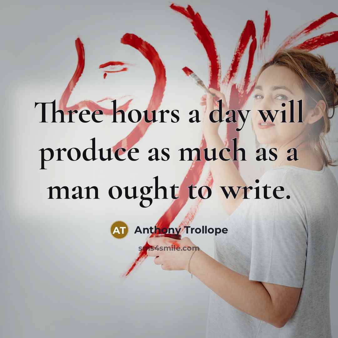 “Three hours a day will produce as much as a man ought to write.” quote by Anthony Trollope