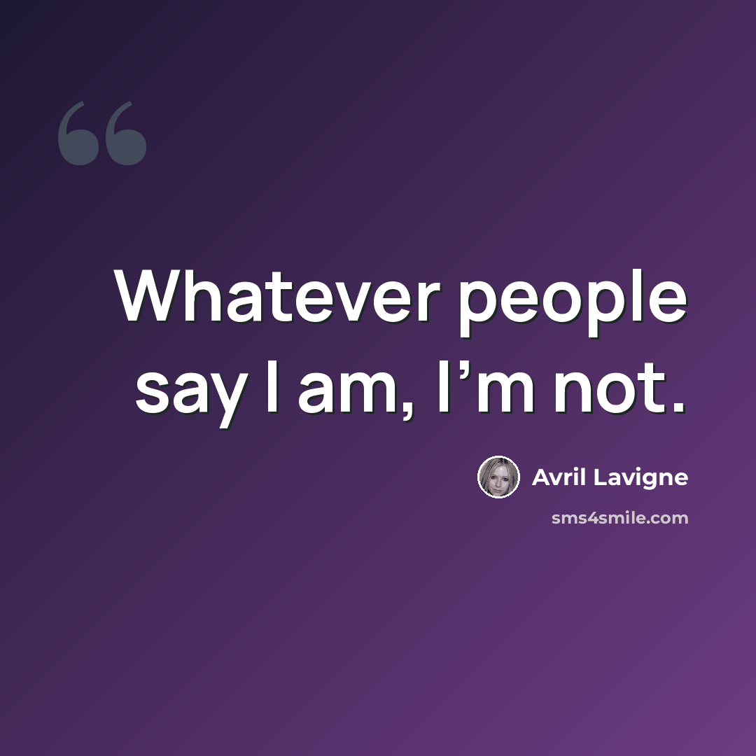 “Whatever people say I am, I'm not.” quote by Avril Lavigne