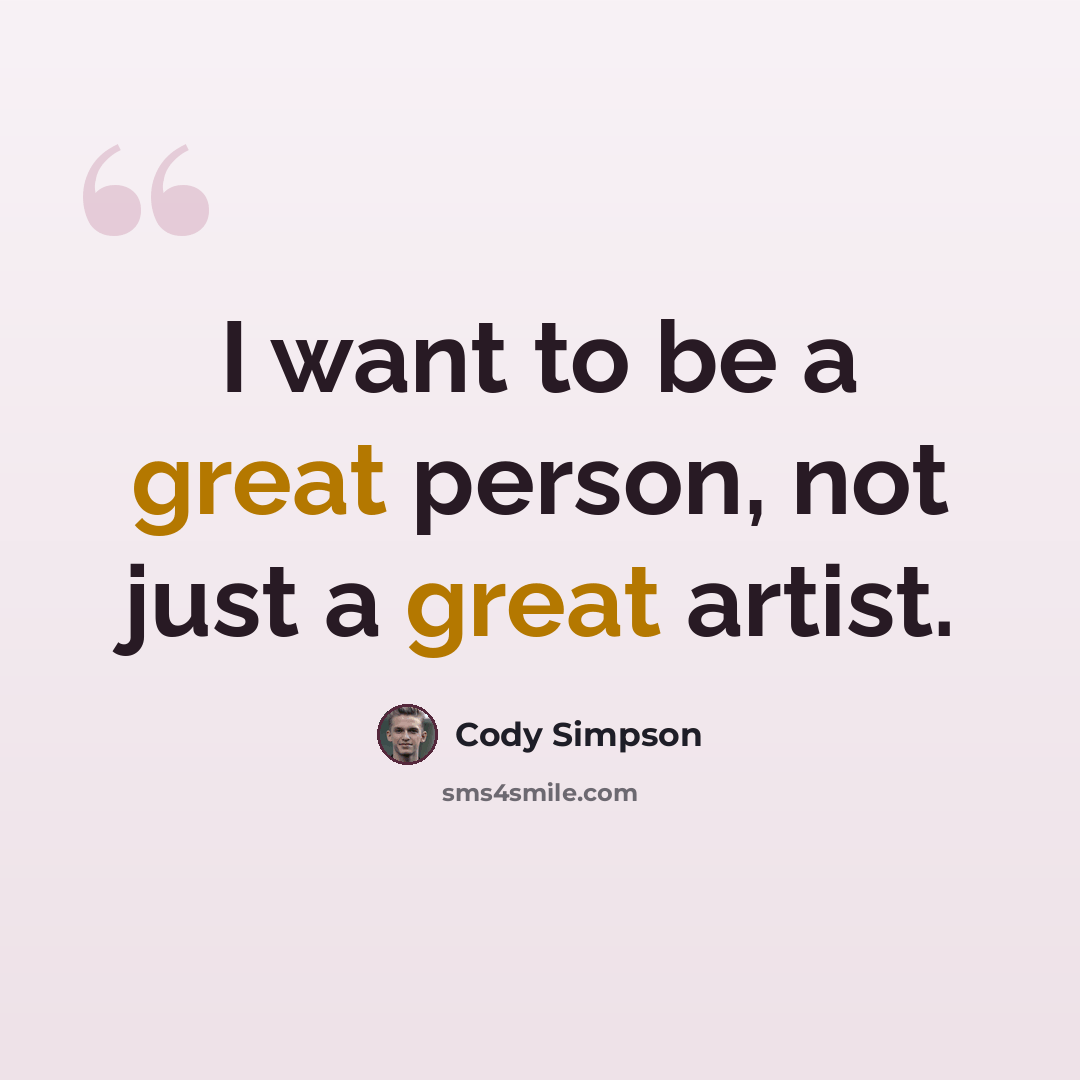 “I want to be a great person, not just a great artist.” quote by Cody Simpson