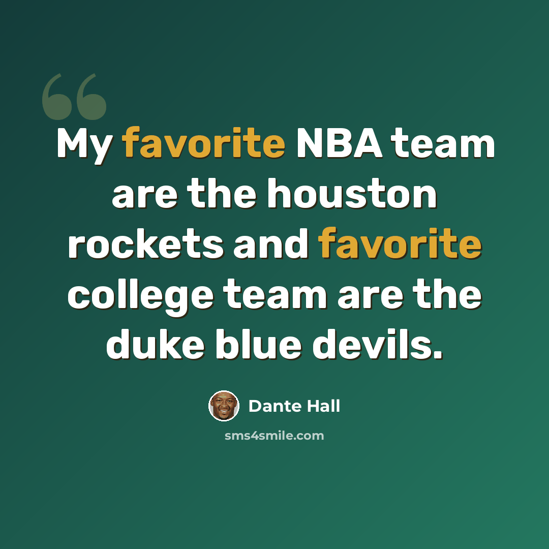 “My favorite NBA team are the houston rockets and favorite college team are the duke blue devils.” quote by Dante Hall