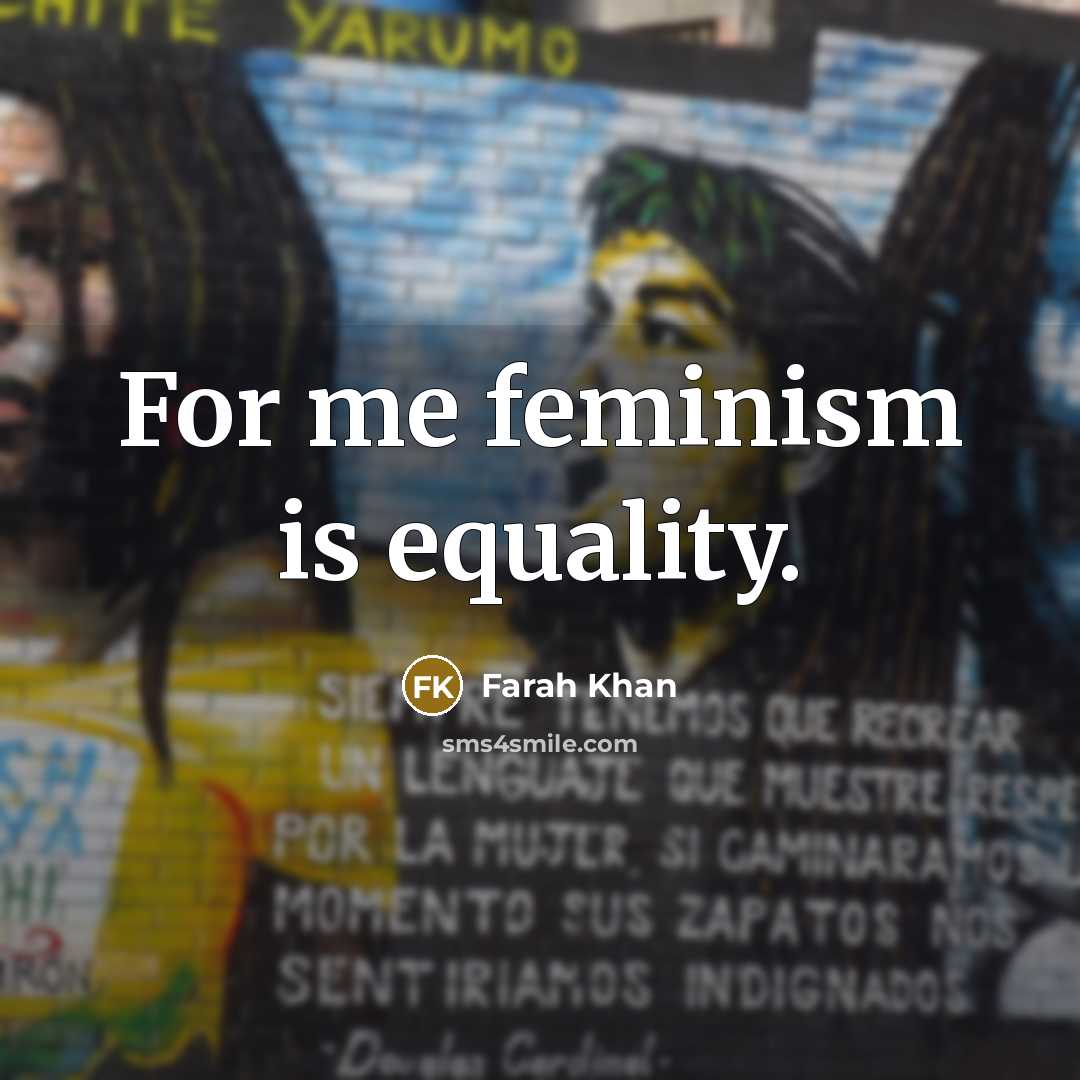 “For me feminism is equality.” quote by Farah Khan