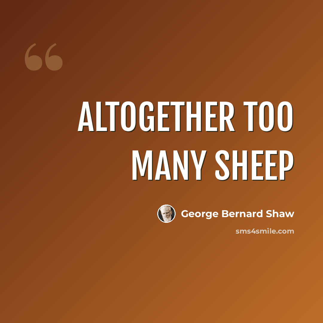 “Altogether too many sheep” quote by George Bernard Shaw