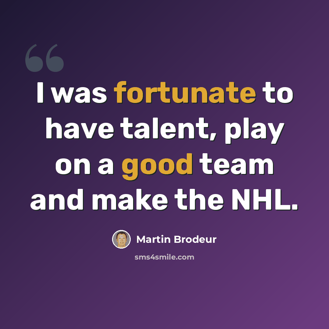 “I was fortunate to have talent, play on a good team and make the NHL.” quote by Martin Brodeur