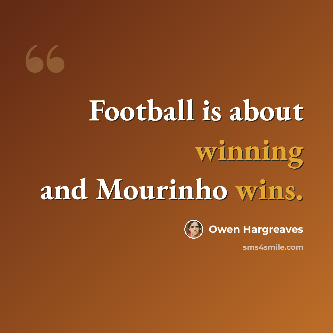 “Football is about winning and Mourinho wins.” quote by Owen Hargreaves
