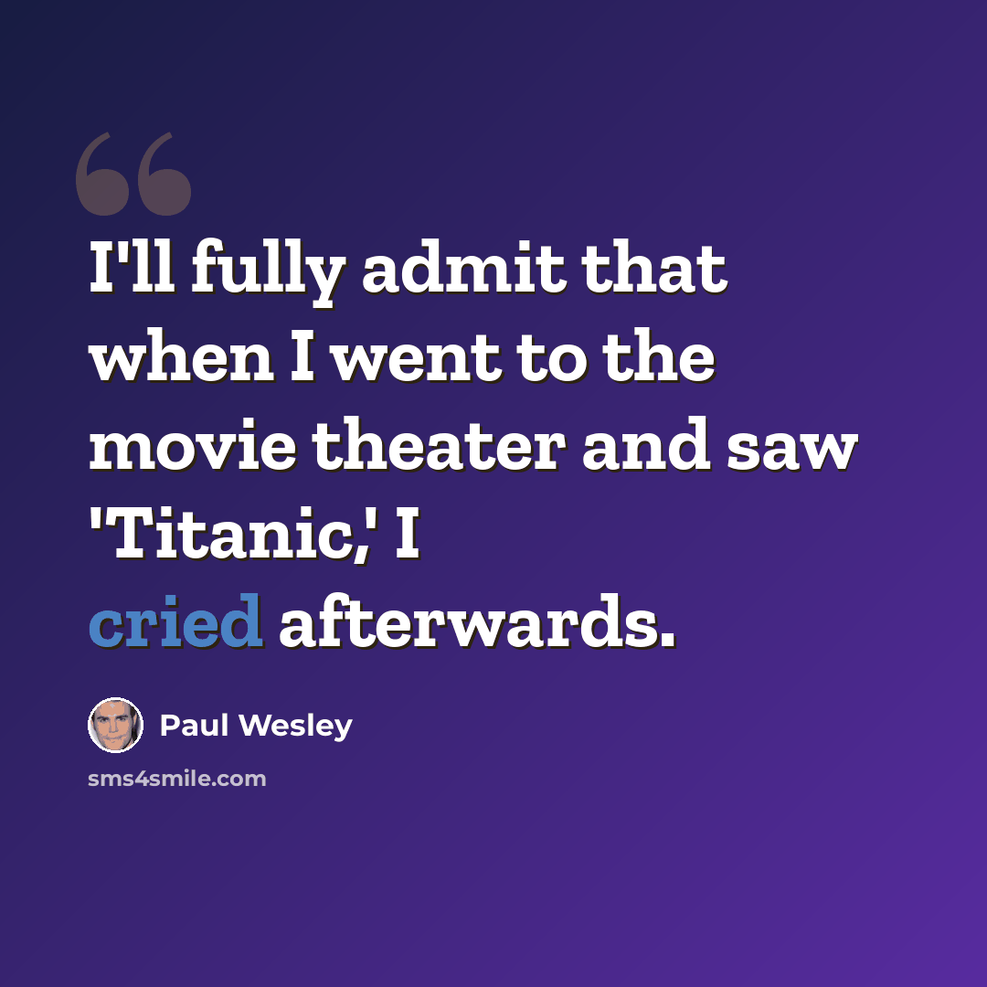 “I'll fully admit that when I went to the movie theater and saw 'Titanic,' I cried afterwards.” quote by Paul Wesley