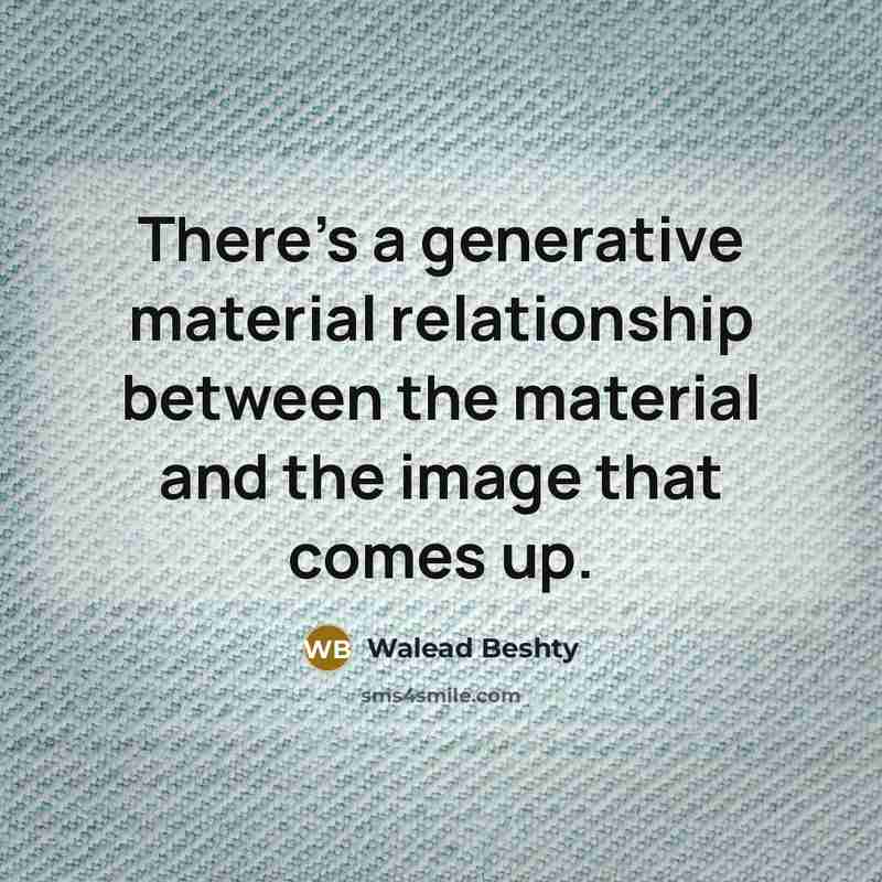 “There's a generative material relationship between the material and the image that comes up.” quote by Walead Beshty