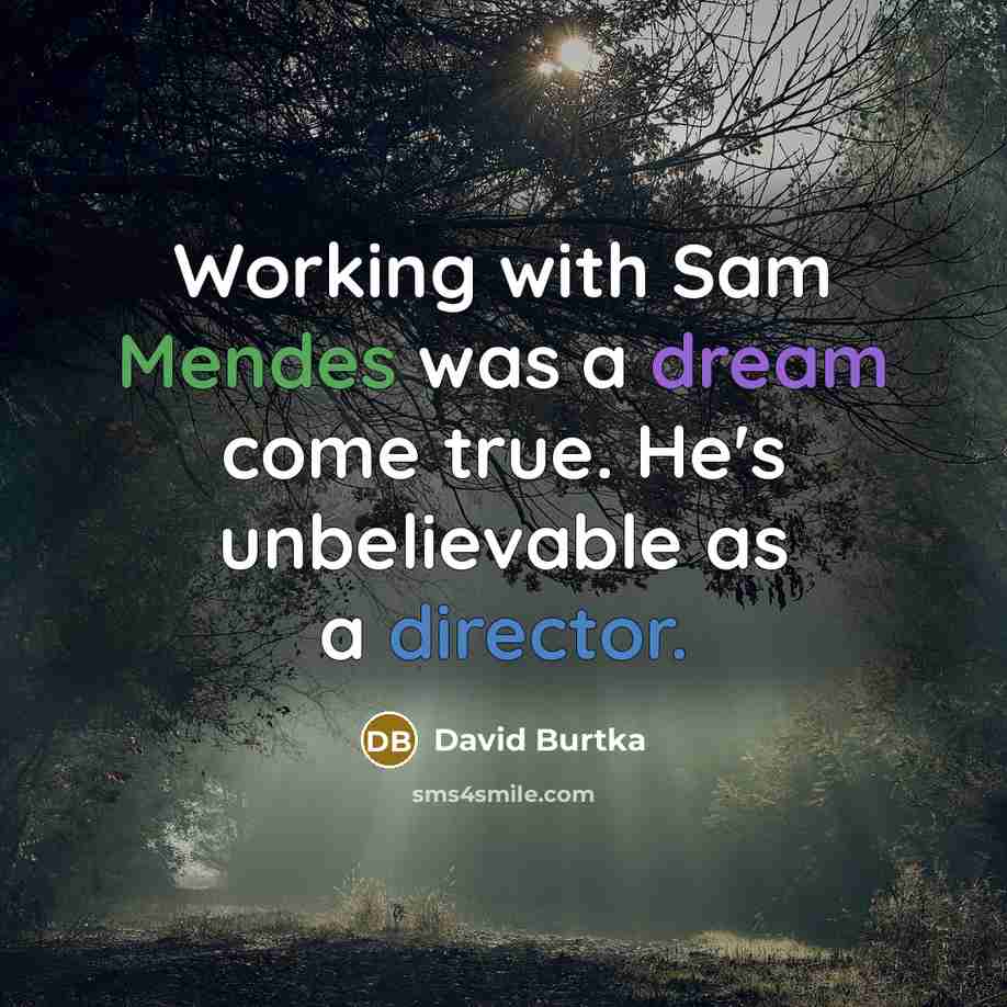 “Working with Sam Mendes was a dream come true. He's unbelievable as a director.” quote by David Burtka