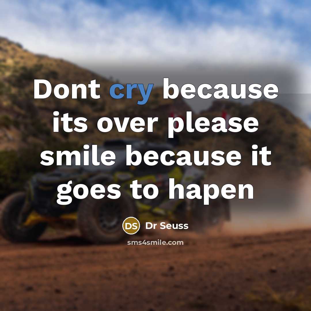 “Dont cry because its over please smile because it goes to hapen” quote by Dr Seuss