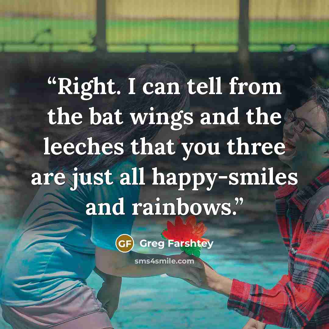 “Right. I can tell from the bat wings and the leeches that you three are just all happy-smiles and rainbows.” quote by Greg Farshtey