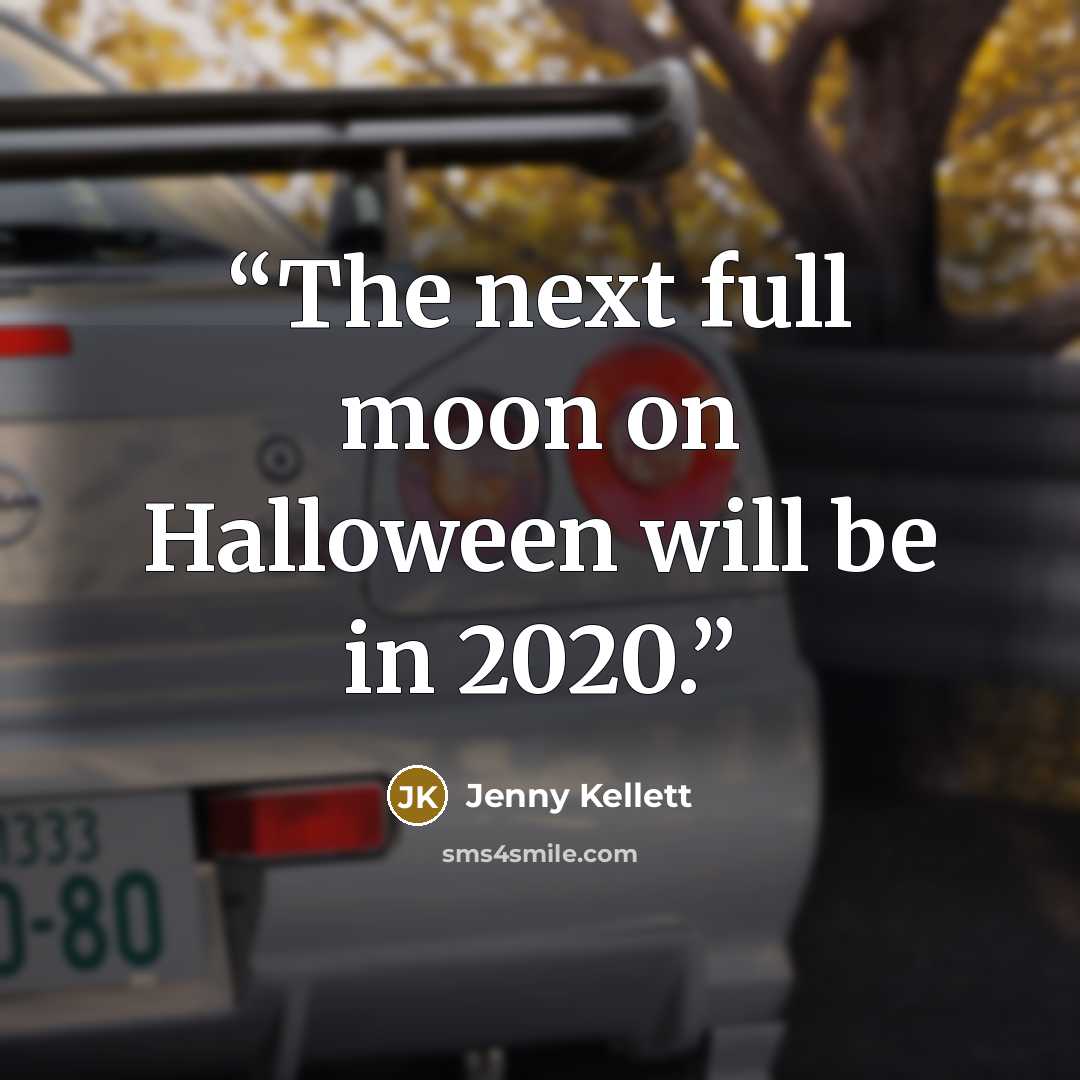 “The next full moon on Halloween will be in 2020.” quote by Jenny Kellett
