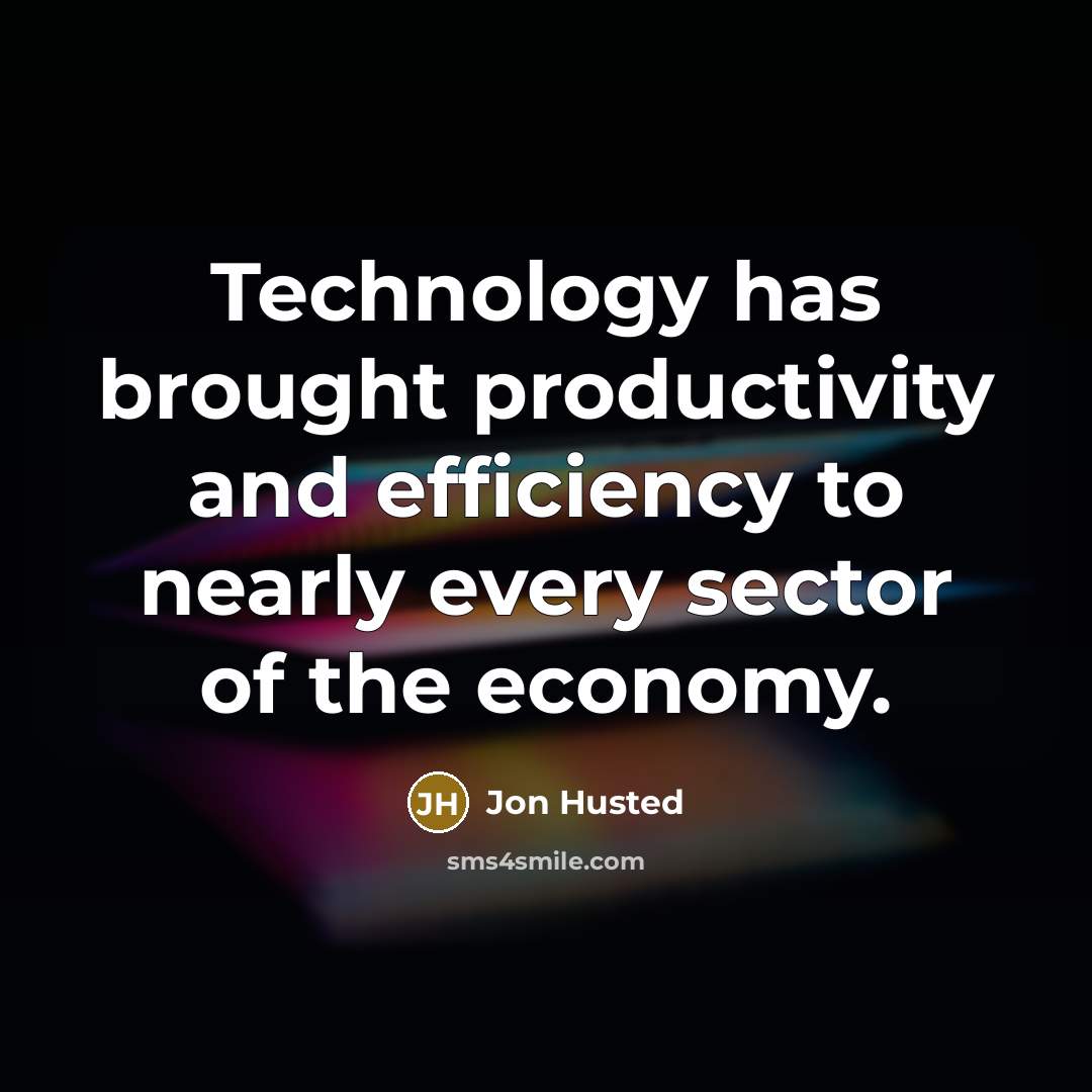 “Technology has brought productivity and efficiency to nearly every sector of the economy.” quote by Jon Husted