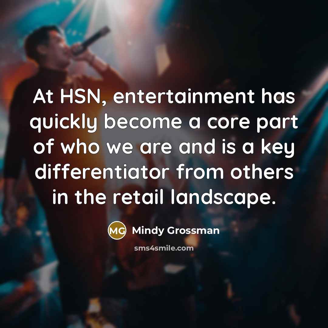 “At HSN, entertainment has quickly become a core part of who we are and is a key differentiator from others in the retail landscape.” quote by Mindy Grossman