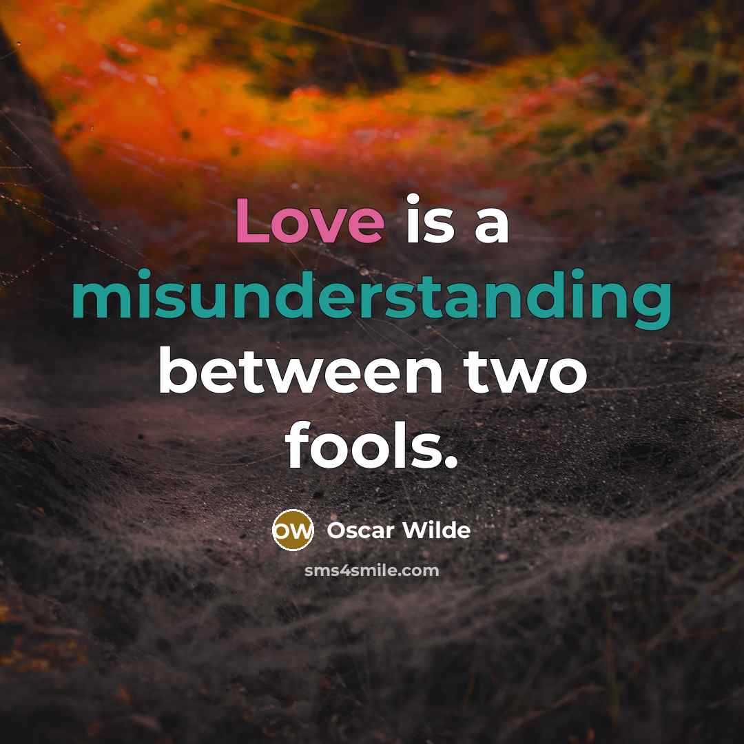 “Love is a misunderstanding between two fools.” quote by Oscar Wilde