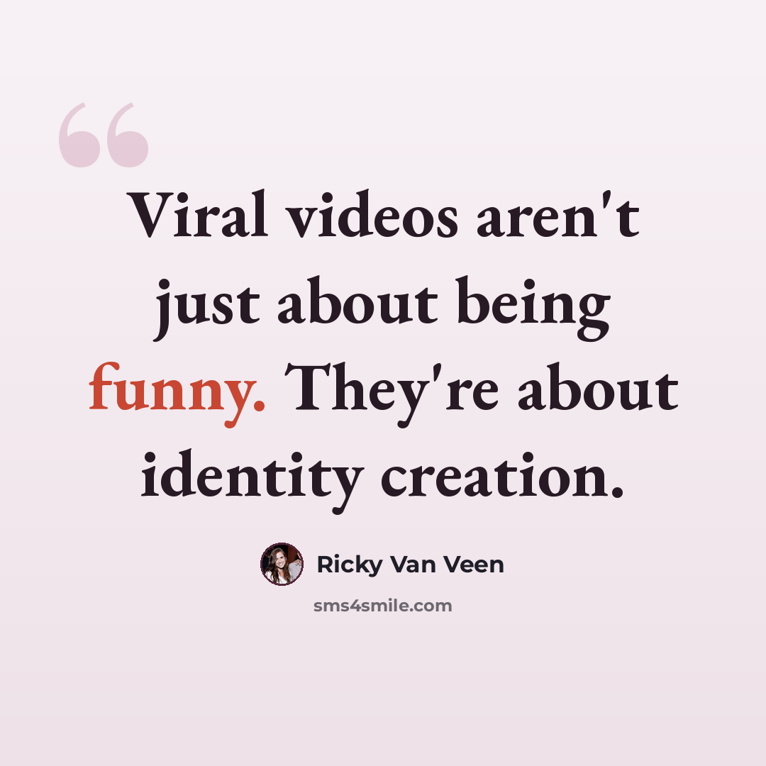 “Viral videos aren't just about being funny. They're about identity creation.” quote by Ricky Van Veen