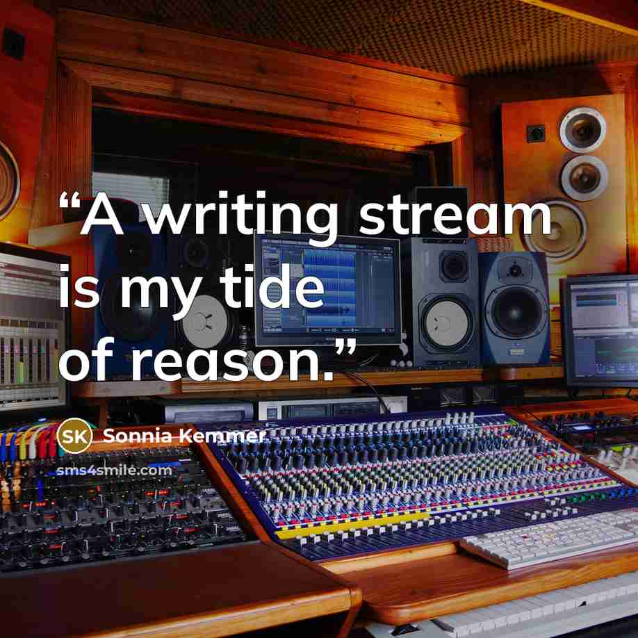“A writing stream is my tide of reason.” quote by Sonnia Kemmer