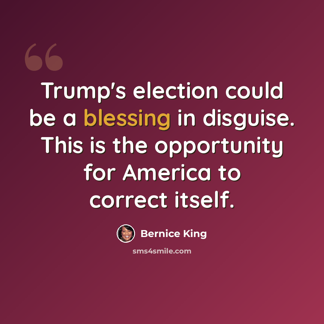“Trump's election could be a blessing in disguise. This is the opportunity for America to correct itself.” quote by Bernice King