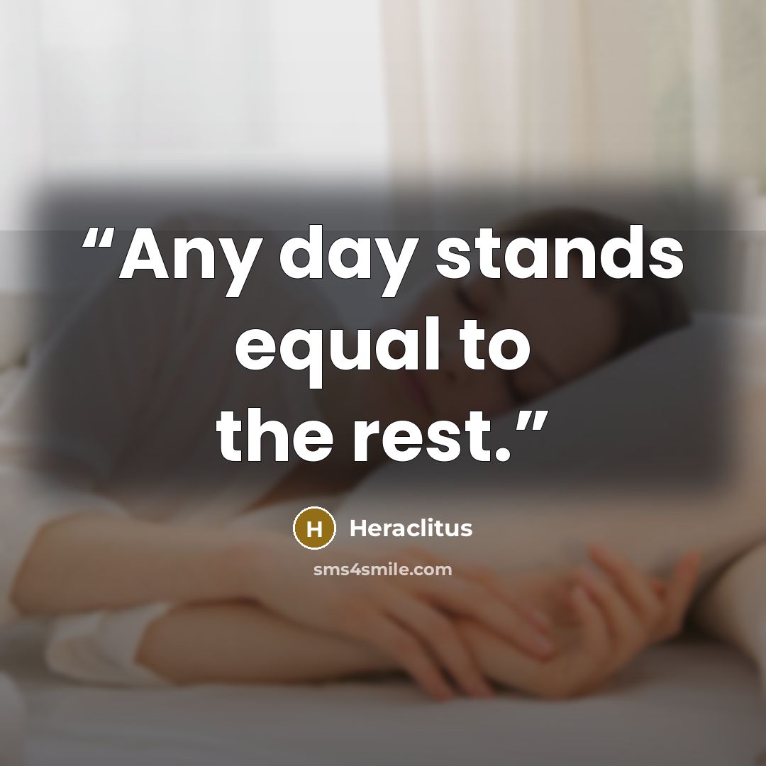 “Any day stands equal to the rest.” quote by Heraclitus
