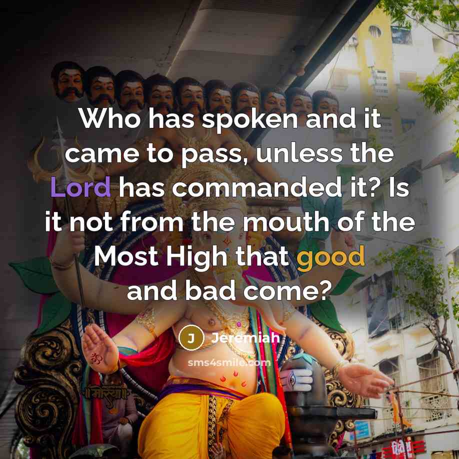 “Who has spoken and it came to pass, unless the Lord has commanded it? Is it not from the mouth of the Most High that good and bad come?” quote by Jeremiah