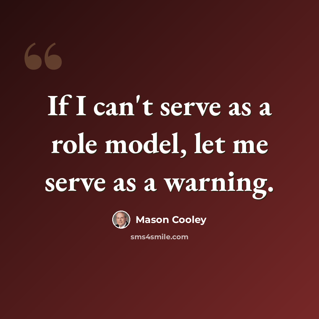 “If I can't serve as a role model, let me serve as a warning.” quote by Mason Cooley