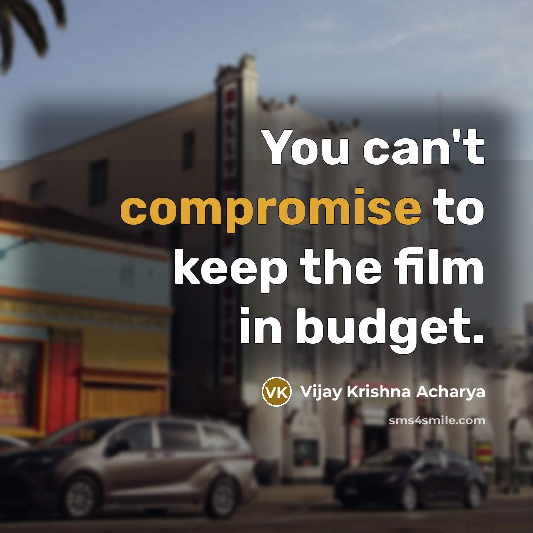 “You can't compromise to keep the film in budget.” quote by Vijay Krishna Acharya