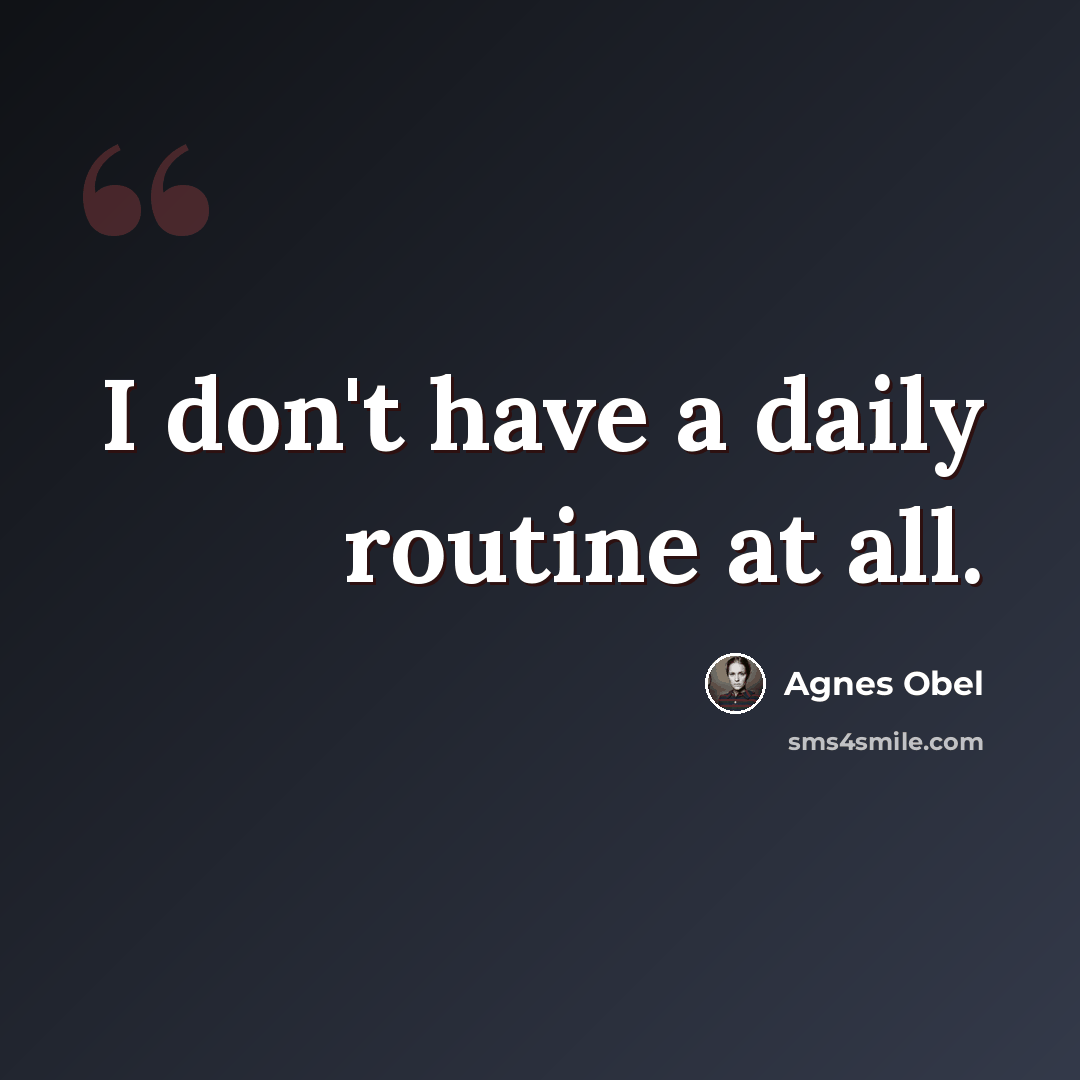 “I don't have a daily routine at all.” quote by Agnes Obel