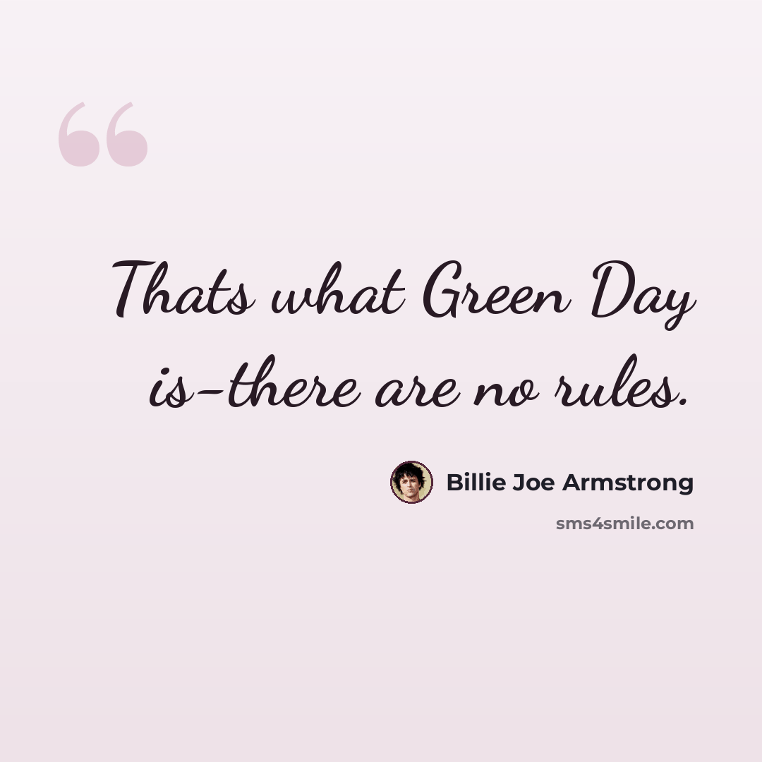 “Thats what Green Day is-there are no rules.” quote by Billie Joe Armstrong