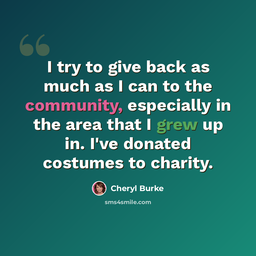 “I try to give back as much as I can to the community, especially in the area that I grew up in. I've donated costumes to charity.” quote by Cheryl Burke