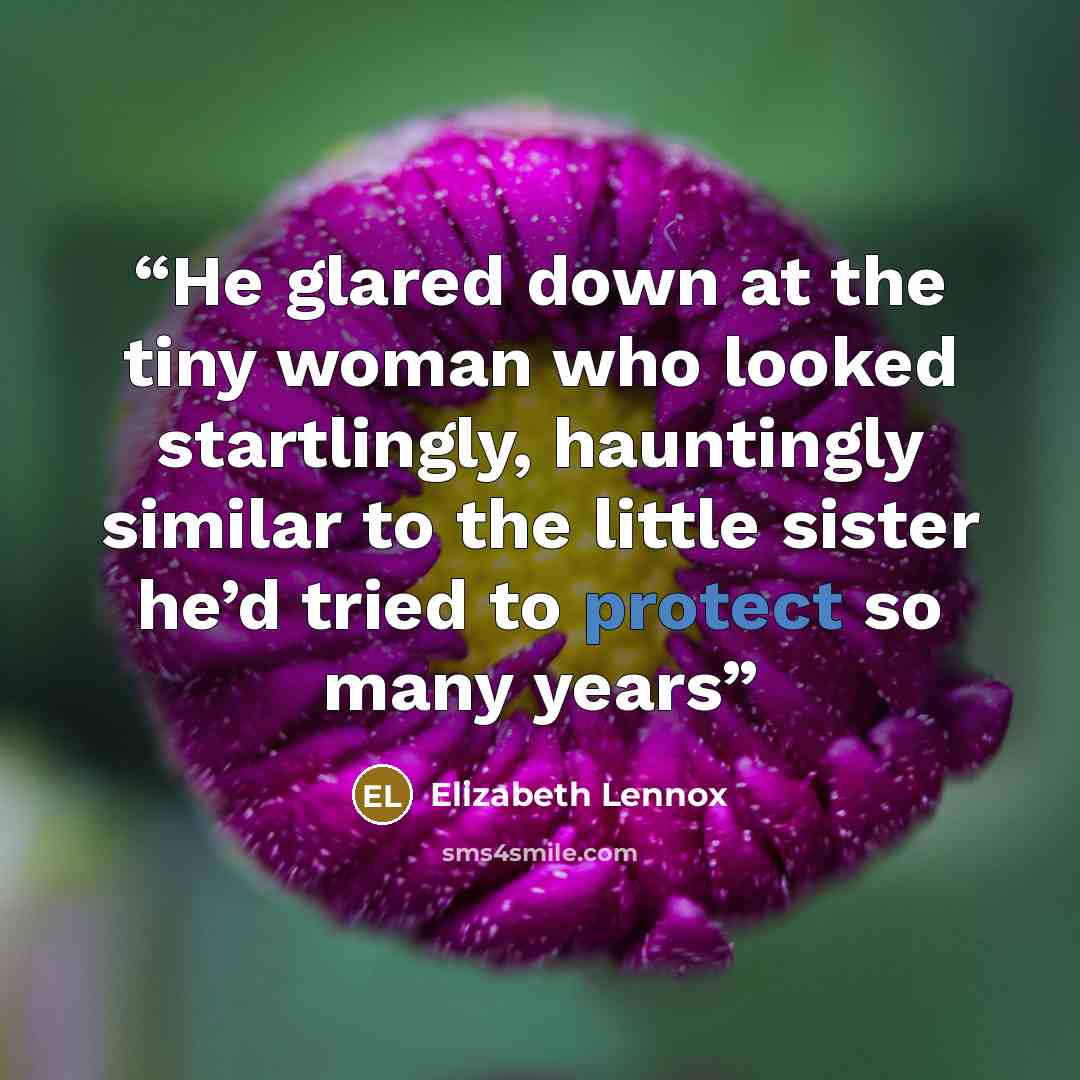 “He glared down at the tiny woman who looked startlingly, hauntingly similar to the little sister he’d tried to protect so many years” quote by Elizabeth Lennox
