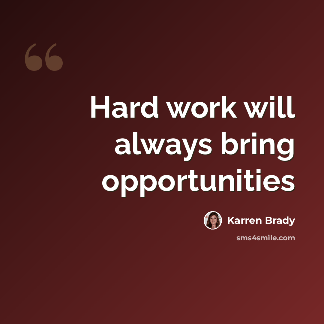 “Hard work will always bring opportunities” quote by Karren Brady