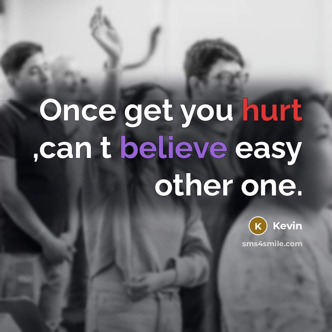 “Once get you hurt ,can t believe easy other one.” quote by Kevin