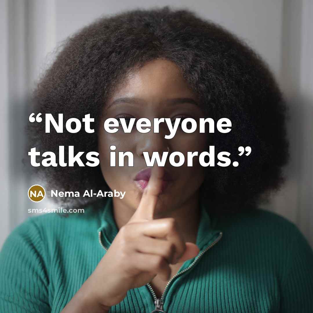 “Not everyone talks in words.” quote by Nema Al-Araby