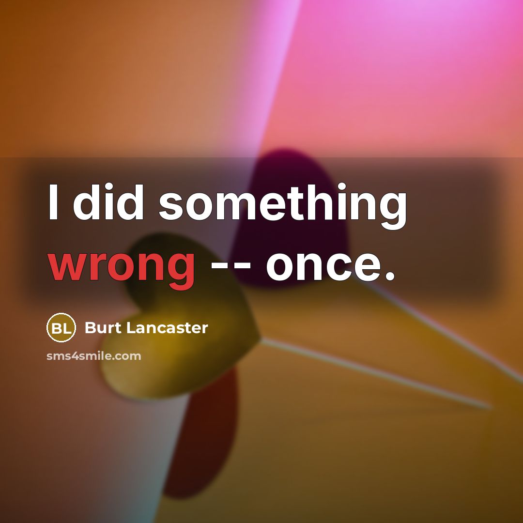 “I did something wrong -- once.” quote by Burt Lancaster