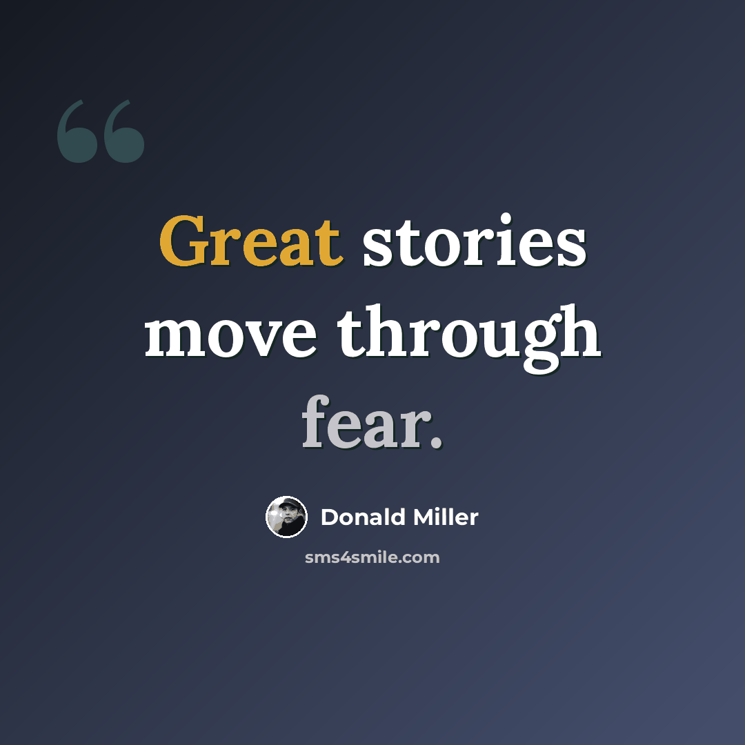 “Great stories move through fear.” quote by Donald Miller