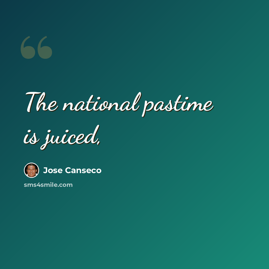 “The national pastime is juiced,” quote by Jose Canseco