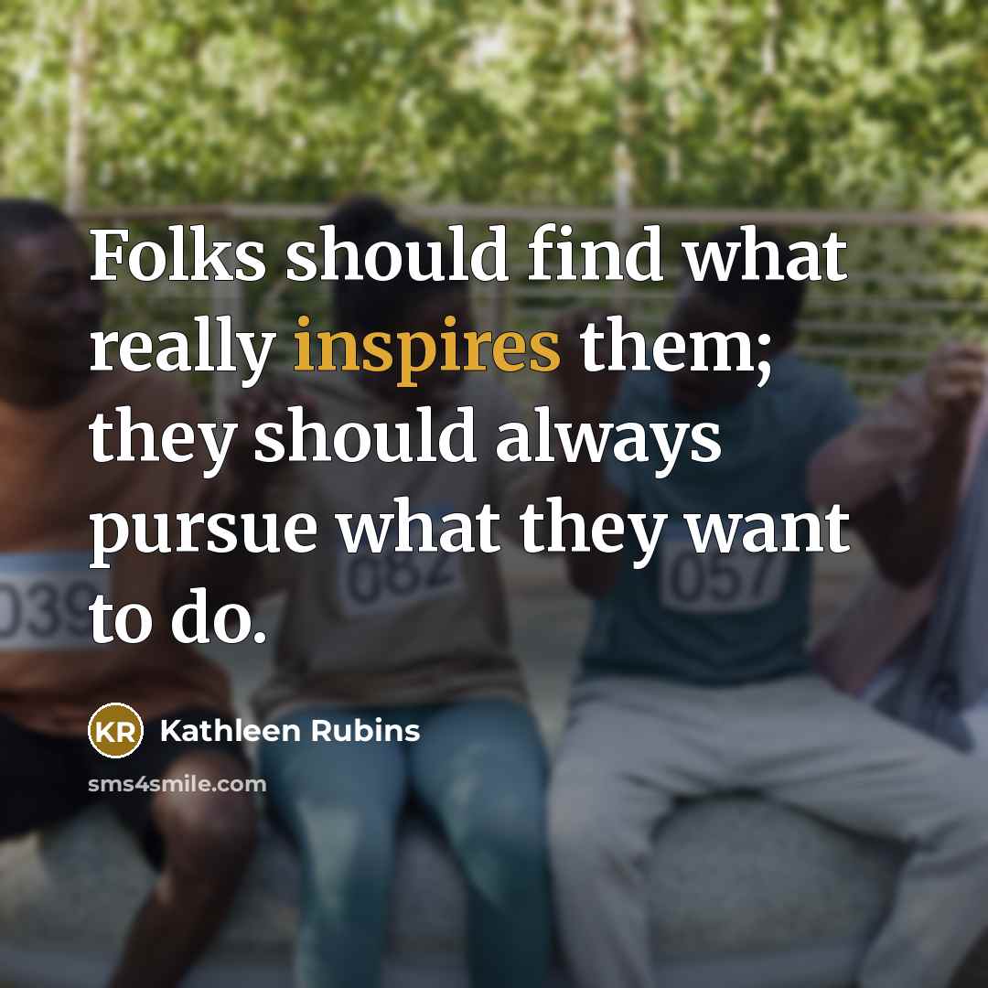 “Folks should find what really inspires them; they should always pursue what they want to do.” quote by Kathleen Rubins