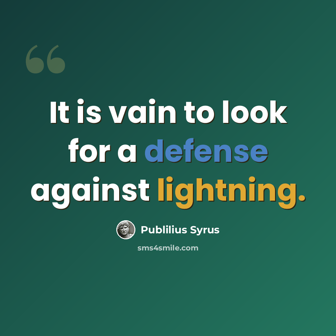 “It is vain to look for a defense against lightning.” quote by Publilius Syrus